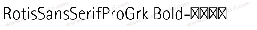 RotisSansSerifProGrk Bold字体转换